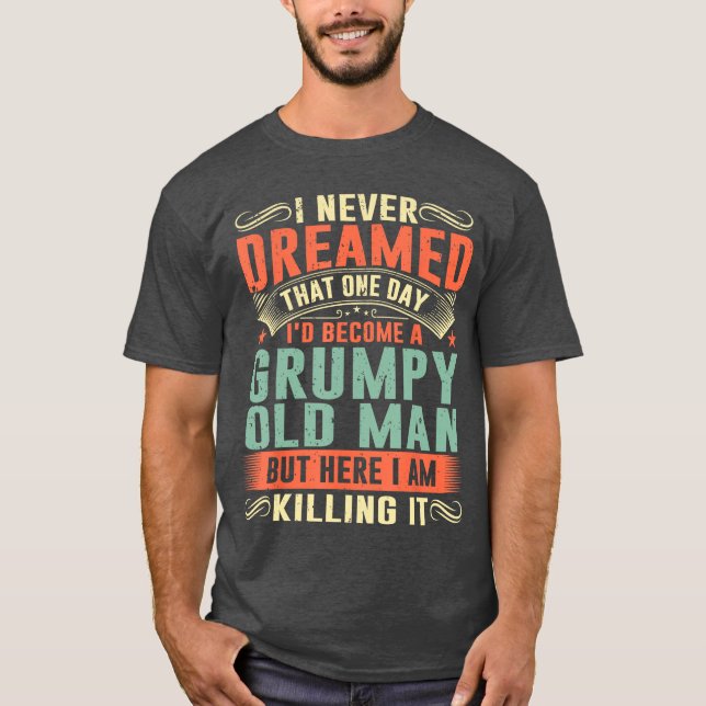 Id Become A Grumpy Old Man Fathers Day for Dad Gra T-Shirt (Front)