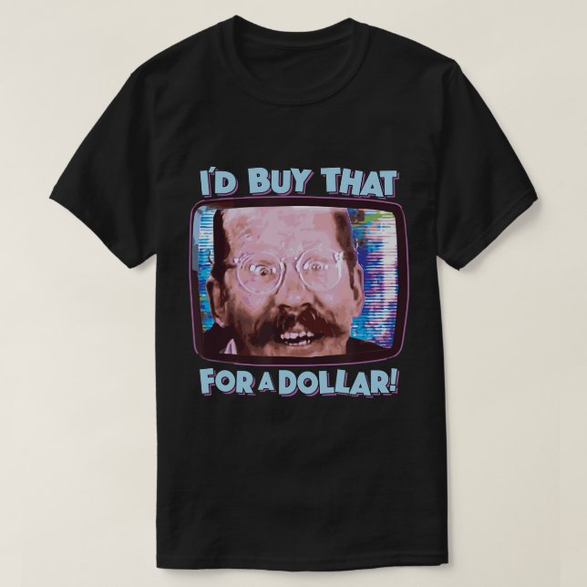 I'D BUY THAT FOR A DOLLAR! - funny sci-fi 80's fut T-Shirt (Design Front)