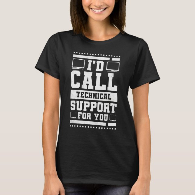 I'd Call Technical Support For You Help Desk T-Shirt (Front)