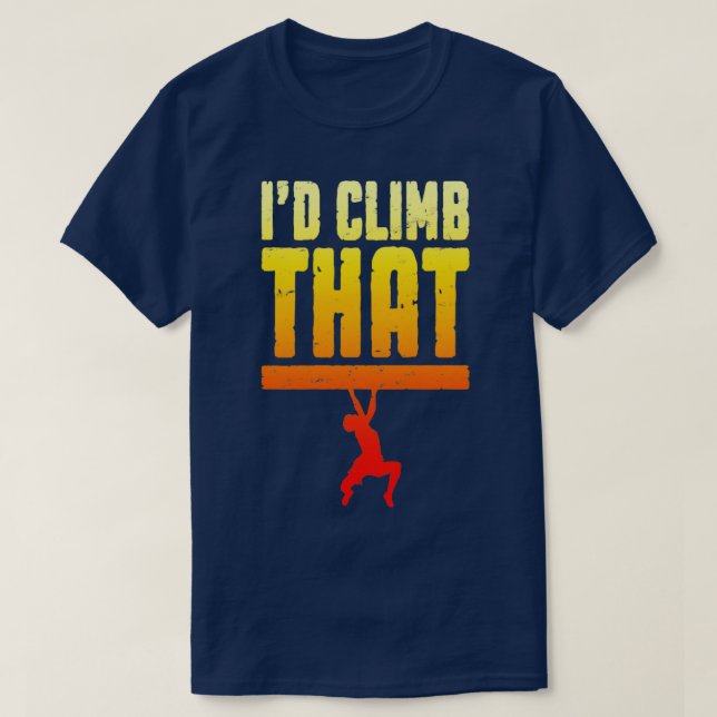 Id Climb That Rock Climbing Bouldering Funny Climb T-Shirt (Design Front)