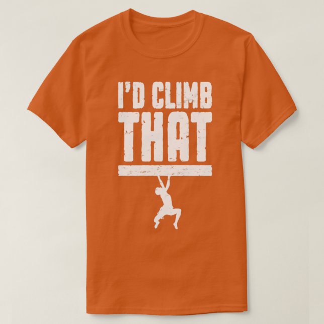 Id Climb That Rock Climbing Bouldering Funny Climb T-Shirt (Design Front)