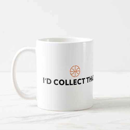 Id collect that basketball coffee mug