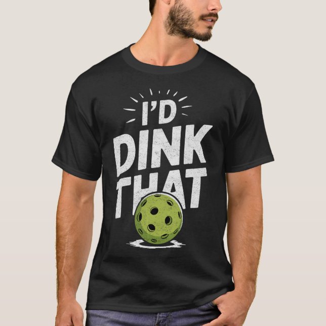I'd Dink That Pickleball T-Shirt (Front)