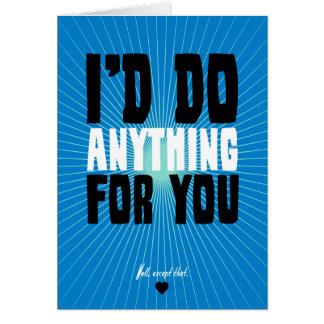 I'd Do Anything For You - Well, Except That Cards