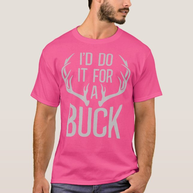 I'D Do It For A Buck Dear Hunting T-Shirt (Front)
