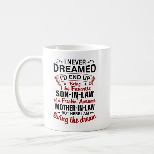Id End Up Being The Favorite Son_in_law Coffee Mug