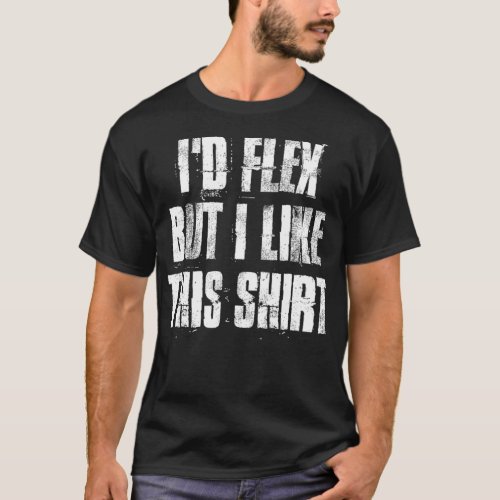 Id Flex But I Like This Gym Fitness Workout T_Shirt