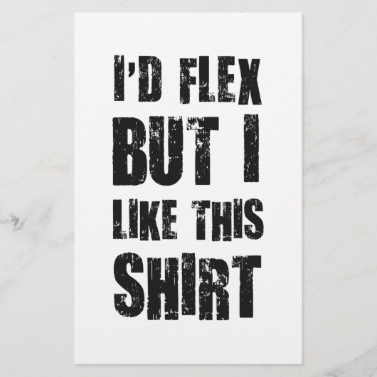 I'd Flex But I Like This Shirt (Front)