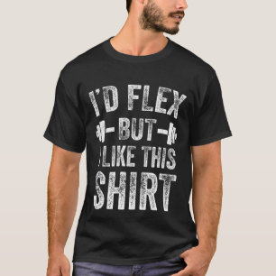 I'd Flex But I Like This Shirt Fitness Gym Men Fun