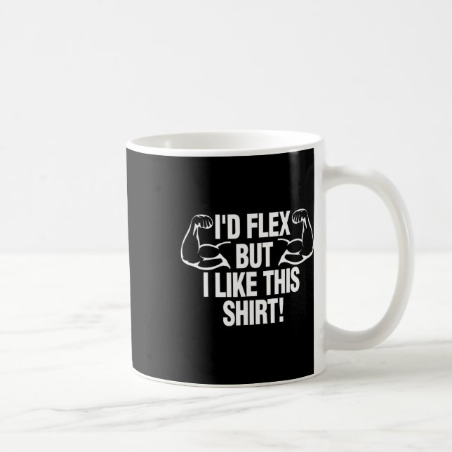 I'd Flex But I Like This Shirt Funny Body Builder  Coffee Mug (Right)