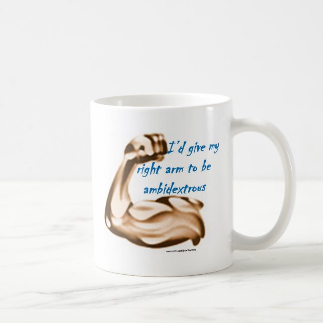 Id give my right arm to be ambidextrous coffee mug (Right)