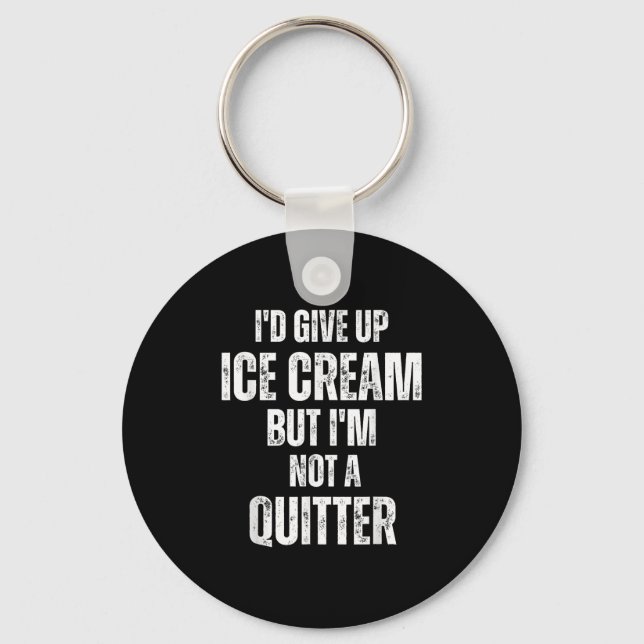 I'd Give Up Ice Cream But I'm Not A Quitter  Keychain (Front)