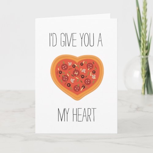 Id give you a pizza my heart Card