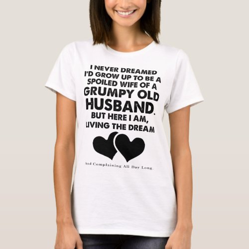 Id Grow Up Spoiled Wife Of A Grumpy Old Husband T_Shirt