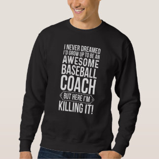I'd Grow Up To Be An Awesome Baseball Coach Sweatshirt