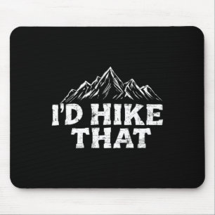 I'd Hike That Backpacking Funny Mountain Hiking Tr Mouse Pad