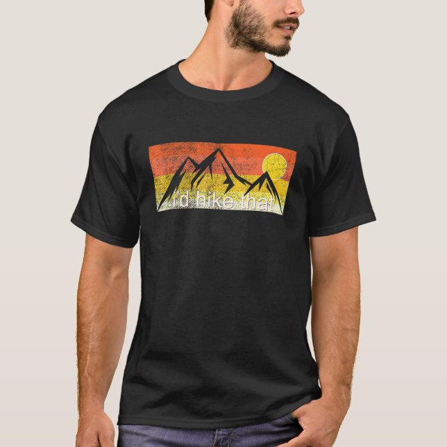 I'd Hike That - Hiker Hiking Mountain Sunset Vinta T-Shirt (Front)