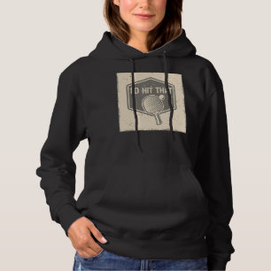 I'd Hit And Smash That Ball Game Sport Ping Pong Hoodie