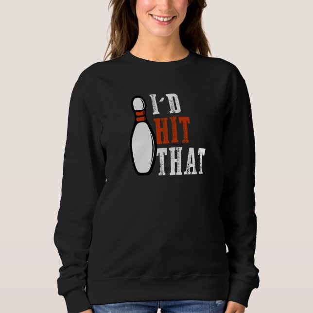 I'd Hit That 10 Bowling Pins  Bowling Dad Joke Sweatshirt (Front)