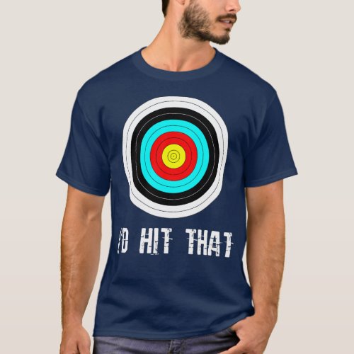 Id Hit That Archery Shooting Target Funny  T_Shirt