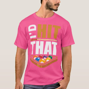 I'D Hit That Billiards Pool Player Fan Funny T-Shirt