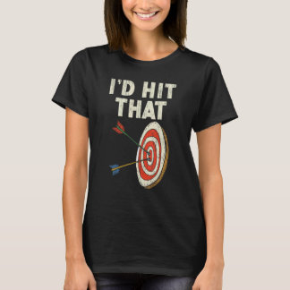 I'd Hit That Bow Arrow Shooting Sport Archery Arch T-Shirt