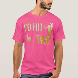 I'D Hit That Bow Hunting Deer Hunter Funny Archery T-Shirt