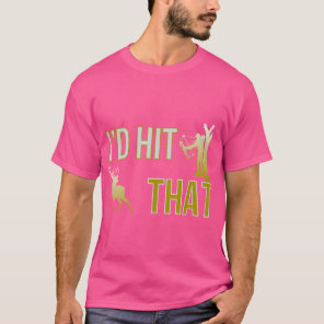 I'D Hit That Bow Hunting Deer Hunter Funny Archery T-Shirt