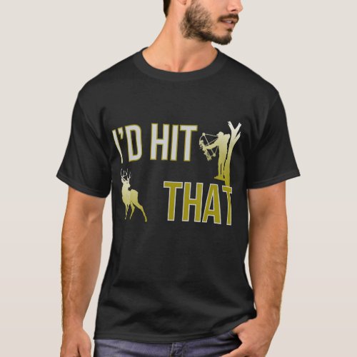 Id Hit That Bow Hunting Deer Hunter Funny T_Shirt
