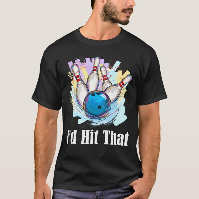 I'd Hit That Bowling Bowler T-Shirt (Front)