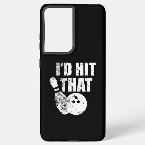 Id Hit That Bowling design Funny Gift For Bowlers Samsung Galaxy S21 Ultra Case