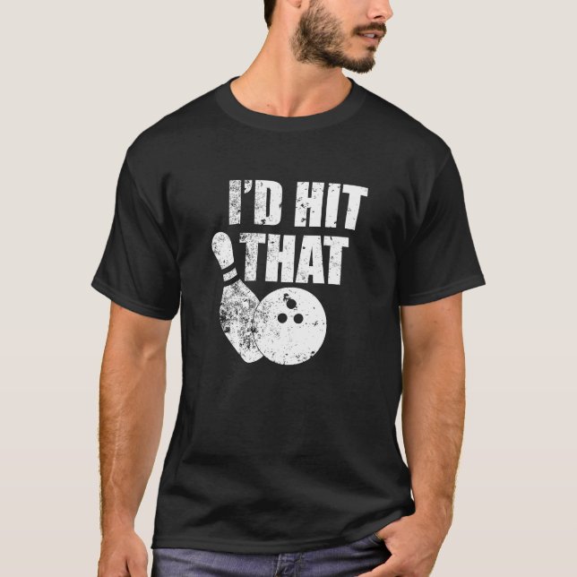 I'd Hit That Bowling design Funny Gift For Bowlers T-Shirt (Front)