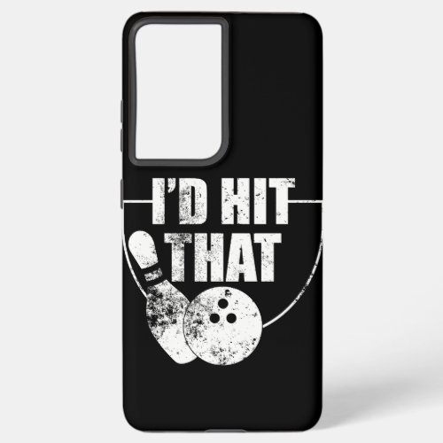 Id Hit That Bowling product Funny Gift For Samsung Galaxy S21 Ultra Case