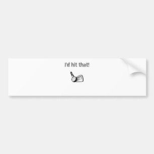 I'd hit that! bumper sticker