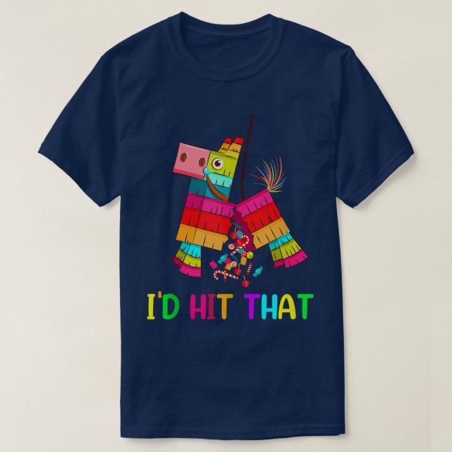 I'd Hit That Cool Cinco de mayo Pinata Cartoon Ani T-Shirt (Design Front)