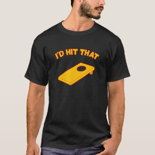 I'd Hit That Cornhole Team Bean Bag  Cornhole 2 T-Shirt