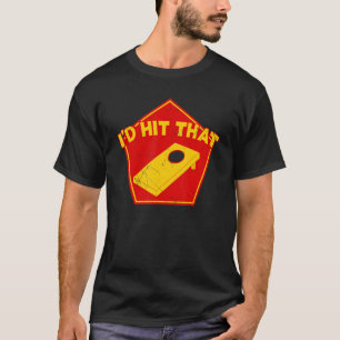 I'd Hit That Cornhole Team Bean Bag Cornhole T-Shirt
