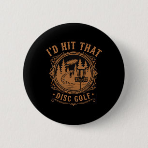 Id Hit That Disc Golf Funny Disc Golfer Flying Dis Button