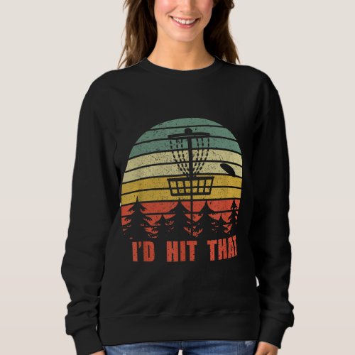 Id Hit That Disc Golf Player Flying Disc Golfer Sweatshirt