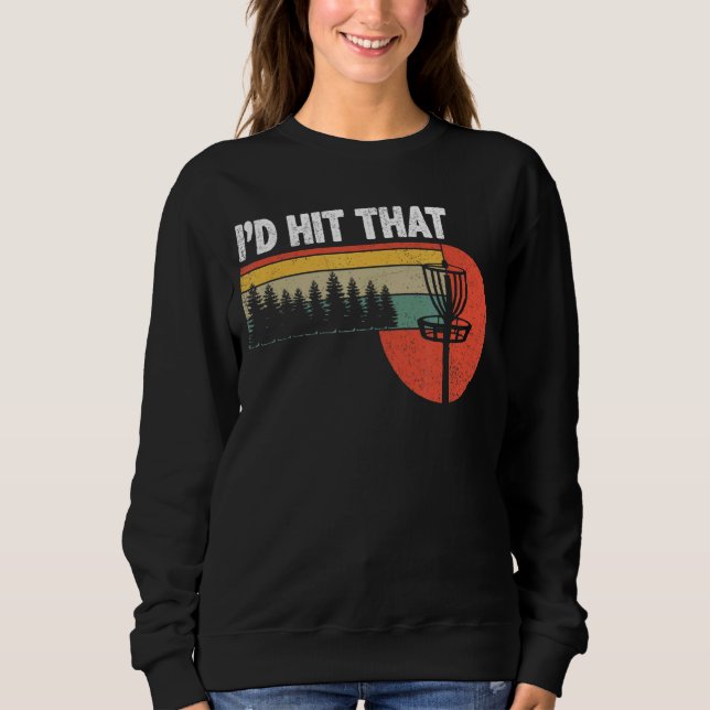 I'd Hit That  Disc Golf Tree Disc Golf By Par 12 Sweatshirt (Front)