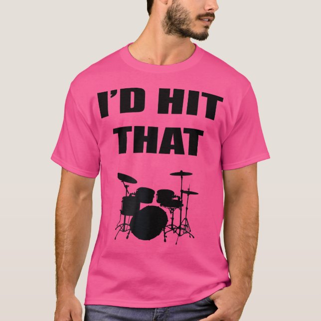 I'D Hit That Drums Musician Drummer T-Shirt (Front)