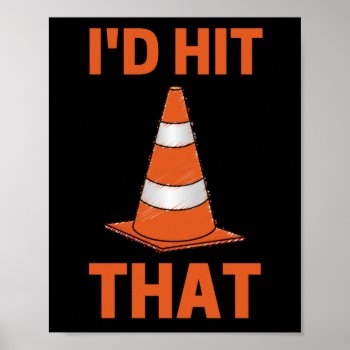 I'd Hit That Funny Autocross Orange Cone Men Women Poster by Anniversarygift4 at Zazzle