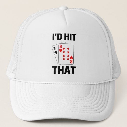 Id hit that funny blackjack gambling game lovers trucker hat
