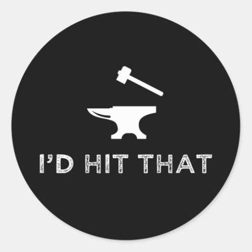 Id Hit That Funny Blacksmithing Anvil Classic Round Sticker