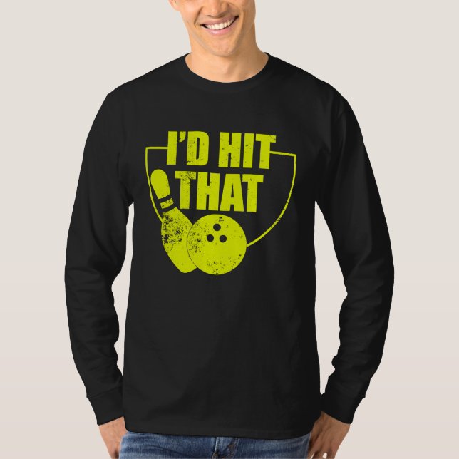 I'd Hit That Funny Bowling Quote For Bowlers 2 T-Shirt (Front)