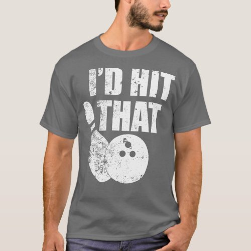 Id Hit That Funny Bowling Quote For Bowlers  T_Shirt