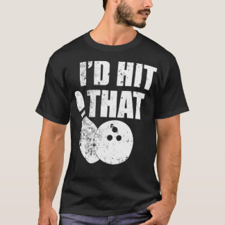 Id Hit That Funny Bowling Quote For Bowlers T-Shirt