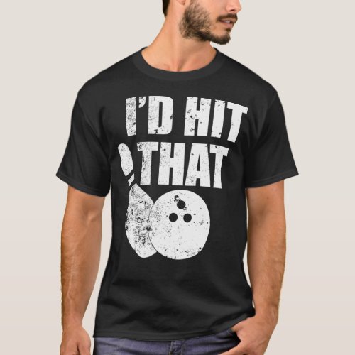 Id Hit That Funny Bowling Quote For Bowlers  T_Shirt