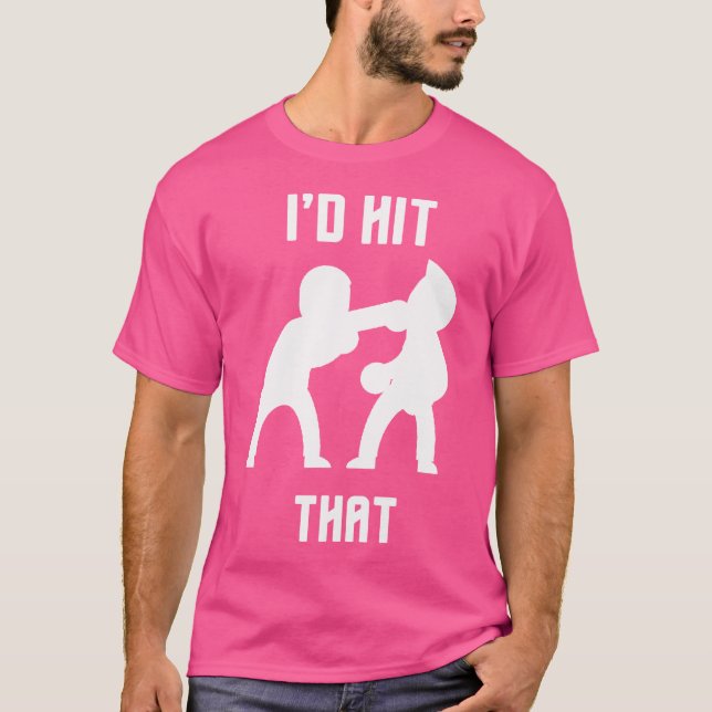 I'D Hit That Funny Boxingkickboxing T-Shirt (Front)