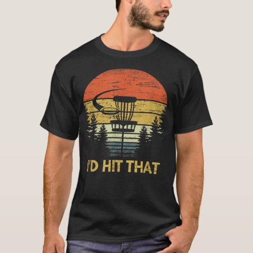 Id Hit That Funny Disc Golf  Frisbee Golfing Gift T_Shirt